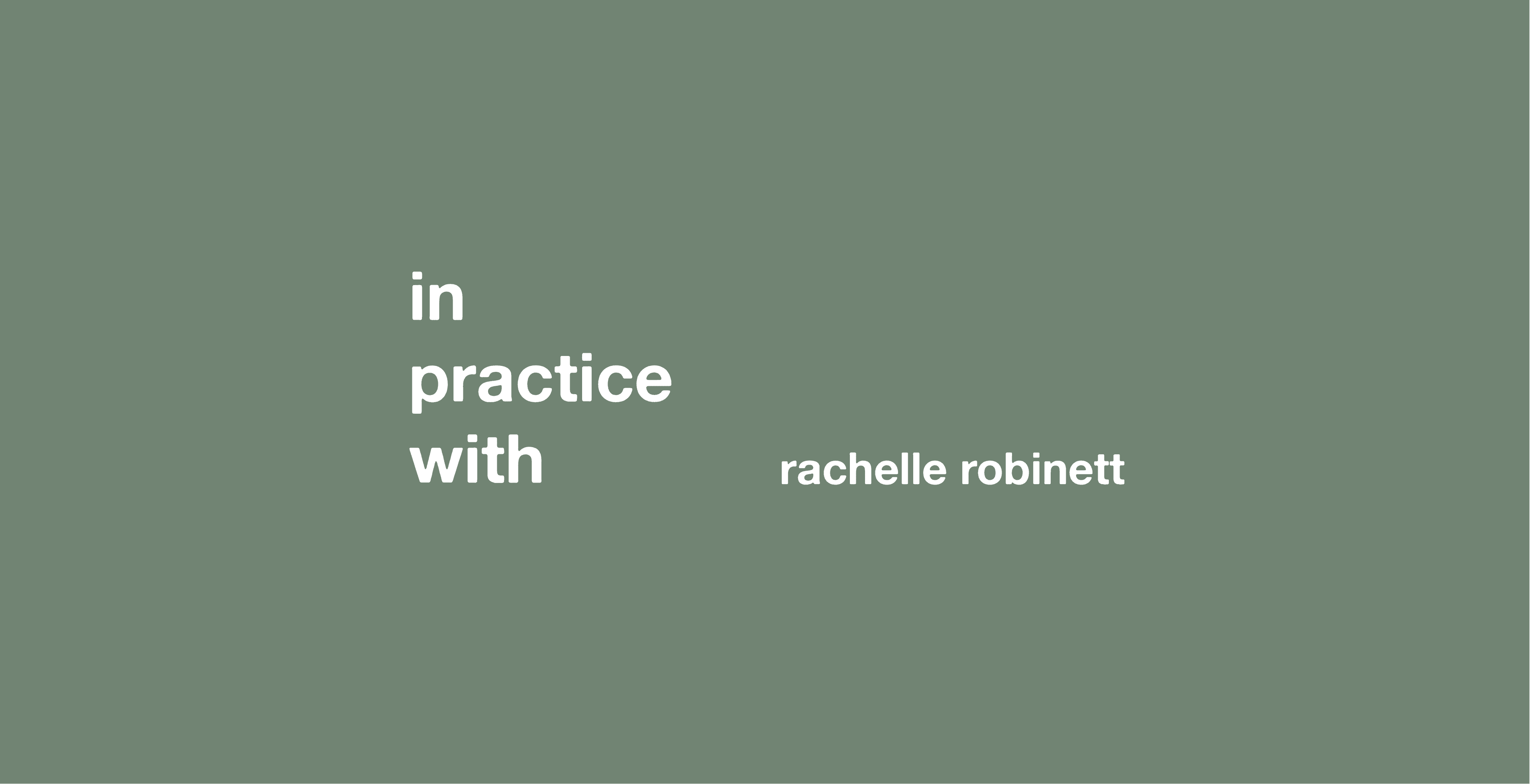 White text on green background: In practice with Rachelle Robinett